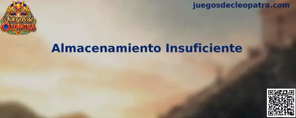 Guía para solucionar Almacenamiento Insuficiente en un celular antes de instalar Juegos de Cleopatra