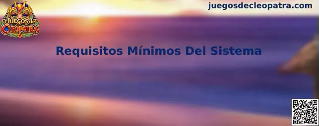 Requisitos Mínimos Del Sistema para Juegos de Cleopatra