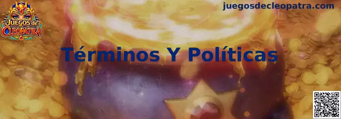 Información sobre Términos Y Políticas de Juegos de Cleopatra