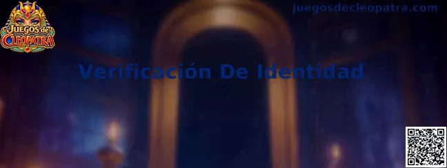 Guía de Verificación de Identidad para usuarios de Juegos de Cleopatra en México