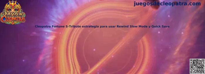 Cleopatra Fortune S-Tribute estrategia para usar Rewind Slow Mode y Quick Save