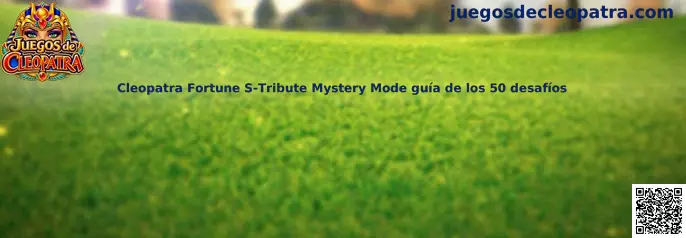 Cleopatra Fortune S-Tribute Mystery Mode guía de los 50 desafíos