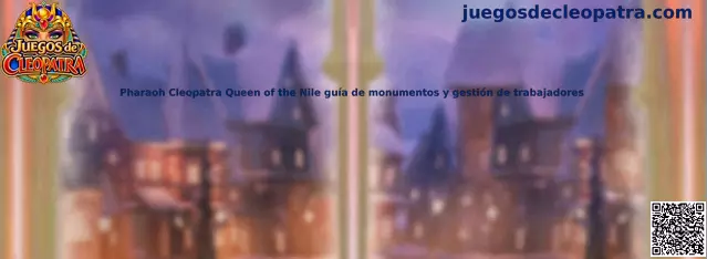 Guía de monumentos y administración de trabajadores en Pharaoh Cleopatra Queen of the Nile