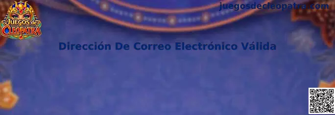 Guía sobre una dirección de correo electrónico válida para Juegos de Cleopatra